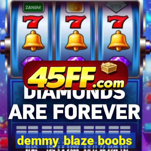 demmy blaze boobs